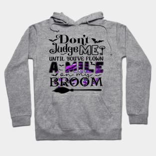 Don't Judge Me Until You've Flown A Mile On My Broom Funny Shirt Hoodie